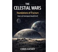 The Celestial Wars: Foundations of Fracture: Power and Sovereignty Beyond Earth