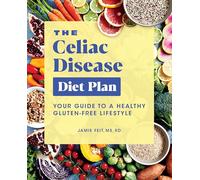 The Celiac Disease Diet Plan: Your Guide to a Healthy Gluten-Free Lifestyle
