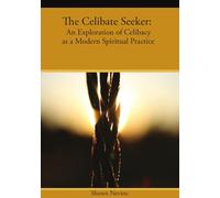 The Celibate Seeker: An Exploration of Celibacy as a Modern Spiritual Practice