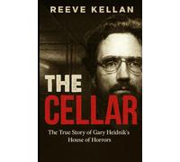 The Cellar: The True Story of Gary Heidnik’s House of Horrors (A True Crime Novel)