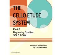 The Cello Etude System, Part 0; Beginning Studies, Solo Book