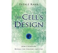 The Cell's Design: How Chemistry Reveals The Creator'S Artistry (Reasons to Believe)