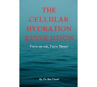The Cellular Hydration Revolutio-You're not Sick, You're Thirsty