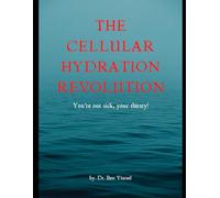 The Cellular Hydration Revolution: You’re not sick, your thirsty!