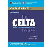 The Celta Course: Certificate in English Language Teaching to Adults