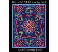 The Celtic Adult Coloring Book: Relieve Stress and Anxiety While You Color Classic Celtic Designs: Volume 3 (Coloring Books for Adults)