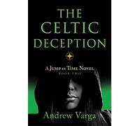 The Celtic Deception: A Jump in Time Novel, Book Two: 2 (A Jump in Time, 2)