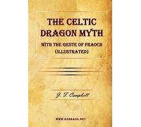 The Celtic Dragon Myth with the Geste of Fraoch (Illustrated)