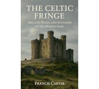The Celtic Fringe: Ireland, Wales, and Scotland in the Middle Ages