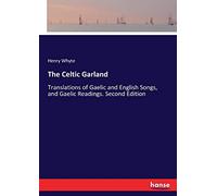 The Celtic Garland: Translations of Gaelic and English Songs, and Gaelic Readings. Second Edition