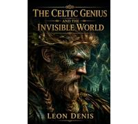 THE CELTIC GENIUS AND THE INVISIBLE WORLD