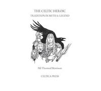 The Celtic Heroic Tradition in Myth & Legend