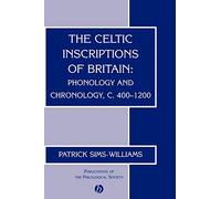 The Celtic Inscriptions of Britain: Phonology and Chronology, C. 400-1200 (Publications of the Philological Society)