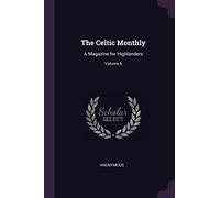 The Celtic Monthly: A Magazine for Highlanders; Volume 6