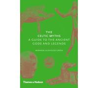 The Celtic Myths: A Guide to the Ancient Gods and Legends