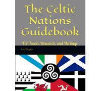 The Celtic Nations Guidebook: For Travel, Research, and Heritage