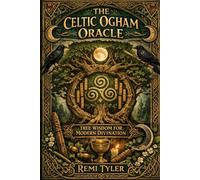 THE CELTIC OGHAM ORACLE: TREE WISDOM FOR MODERN DIVINATION