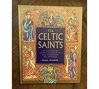 The Celtic Saints: An Illustrated and Authoritative Guide to These Extraordinary Men and Women