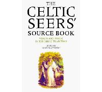 The Celtic Seers Source Book: Vision and Magic in the Druid Tradition