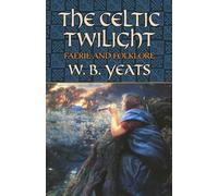 The Celtic Twilight: Faerie and Folklore (Celtic, Irish)