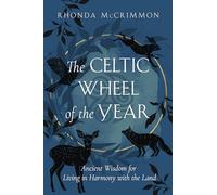 The Celtic Wheel of the Year: Ancient Wisdom for Living in Harmony with the Land (Celtic Wisdom Series)