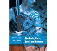 Settlers and Invaders of Britain: The Celts, Picts, Scoti and Romans