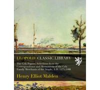 The Cely Papers: Selections from the Correspondence and Memoranda of the Cely Family Merchants of the Staple, A.D. 1475-1488