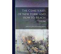 The Cemeteries of New York, and how to Reach Them