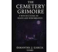 The Cemetery Grimoire:: A Witch’s Guide to Death and Remembrance