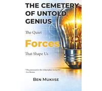 THE CEMETERY OF UNTOLD GENIUS: The Quiet Forces That Shape Us