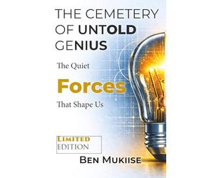 THE CEMETERY OF UNTOLD GENIUS: The Quiet Forces That Shape Us