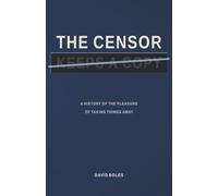 The Censor Keeps a Copy: A History of the Pleasure of Taking Things Away
