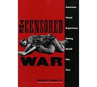 The Censored War: American Visual Experience During World War II