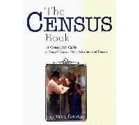 The Census Book: A Genealogist's Guide to Federal Census Facts, Schedules and Indexes