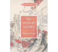 The Centaur's Kitchen: A Book of French, Italian, Greek and Catalan Dishes for Ships' Cooks on the Blue Funnel Line (The English Kitchen)
