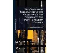 The Centennial Celebration Of The Granting Of The Charter To The South Carolina College