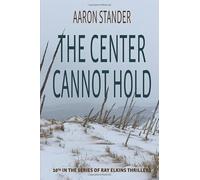 The Center Cannot Hold: Ray Elkins Thrillers: Volume 10