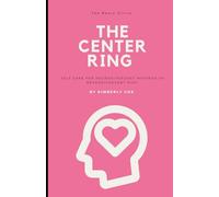 The Center Ring: Self Care for Neurodivergent Mothers of Neurodivergent Kids (The Neuro Circus Guides)