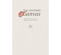 The Centered Canvas: A Midlife Journal for Identity, Alignment and Creative Renewal
