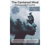 The Centered Mind Crossword Puzzles: Crossword Puzzles with Easy To Read Print about Mindfulness, Meditation, and Zen | 6x9 inches, 122 Pages | 50+ ... Gift for Vacations, Holidays, and Relaxation