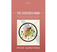 The Centered Mind : What the Science of Working Memory Shows Us About the Nature of Human Thought