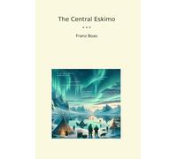 The Central Eskimo (Classic Books)