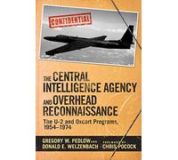 The Central Intelligence Agency and Overhead Reconnaissance: The U-2 and OXCART Programs, 1954?1974