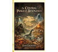 The Central Pangean Resonance: A Cross-Cultural Analysis of Modern Folklore, Cryptid Phenomena, and Geological Memory