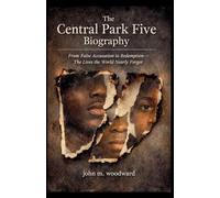 The Central Park Five Biography: From False Accusation to Redemption-The Lives the World Nearly Forgot