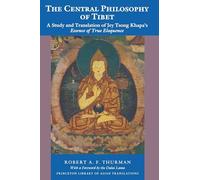 The Central Philosophy of Tibet: A Study and Translation of Jey Tsong Khapa's Essence of True Eloquence: 46 (Princeton Library of Asian Translations)