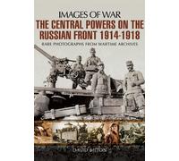 The Central Powers on the Russian Front 1914 -1918 (Images of War)