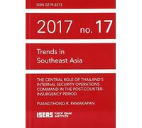 The Central Role of Thailand's Internal Security Operations Command in the Post-Counter-insurgency Period (Trends in Southeast Asia)