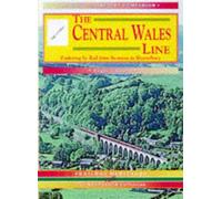 The Central Wales Line: A Nostalgic Trip Along the Whole Route from Craven Arms to Swansea (Past & Present Companions)