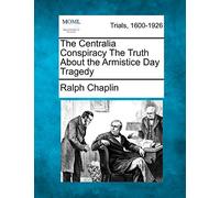 The Centralia Conspiracy the Truth about the Armistice Day Tragedy